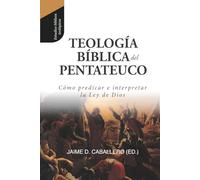 Teologia Biblica del Pentateuco: Como predicar e interpretar la Ley de Dios