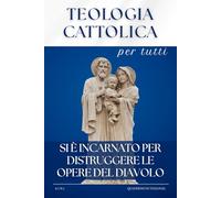 TEOLOGIA CATTOLICA PER TUTTI: Si è incarnato per distruggere le opere del diavolo