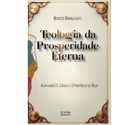 Teologia da Prosperidade Eterna: Alinhando Fé, Ciência e O Propósito de Deus