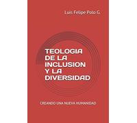 Teologia De La Inclusion Y La Diversidad: Creando Una Nueva Humanidad