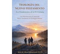 Teología del Nuevo Testamento - Los Fundamentos de la Fe Cristiana