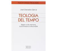 Teologia del tempo. Saggio sulla memoria, la promessa e la fecondità