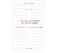 Teologia liturgica dei sacramenti. Penitenza e unzione degli Infermi (Vol. 3)