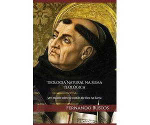 Teologia Natural na Suma Teológica: Um estudo sobre as questões referentes a Deus no início da Summa Theologiae de São Tomás