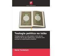 Teologia política no Islão: Teologia política no Islão desde o início da era moderna até ao pós-modernismo, tomando como exemplo as organizações jihadistas
