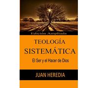 TEOLOGÍA SISTEMÁTICA: El Ser y el Hacer de Dios