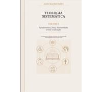 Teologia Sistemática Pentecostal Clássica: Fundamentos bíblicos, história da interpretação e investigação crítica da fé cristã