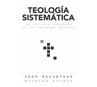 Teología sistemática/ Systematic Theology: Un Estudio Profundo De La Doctrina Biblica / a Profound Study of Biblical Doctrine
