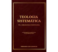Teologia Sistemática, Vol. 1: Bibliologia e Teontologia.: O Fundamento da Revelação e a Doutrina de Deus.