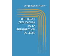 TEOLOGÍA Y CRONOLOGÍA DE LA RESURRECCIÓN DE JESÚS