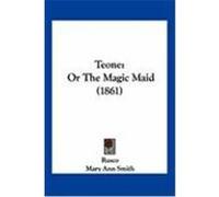 Teone: Or the Magic Maid (1861) Rusco, Smith, Mary Ann (Auteur)