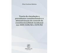 Teoria Da Vinculação A Precedentes Constitucionais E A Abst