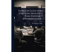 Teoria De La Lectura O Mã(C)Todo Analã-Tico Para Enseñar Y Aprender A Leer...
