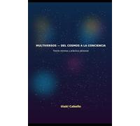 TEORIA DE LOS MULTIVERSOS: DEL COSMOS A LA CONSCIENCIA
