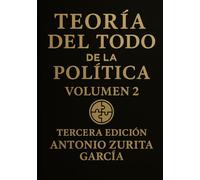 Teoría del Todo de la política: Ensayo político: una teoría unificada del poder, la economía y la evolución de las sociedades. Volumen 2.