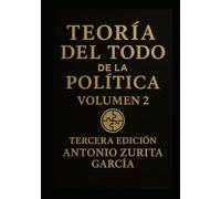 Teoría del Todo de la política: Ensayo político: una teoría unificada del poder, la economía y la evolución de las sociedades. Volumen 2.