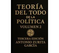 Teoría del Todo de la política: Teoría del Todo de la Política.: Letra grande. Ensayo de teoría política e ideologías. Volumen 2.