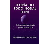 TEORÍA DEL TODO NODAL (TTN): Hacia una ciencia unificada. Edición introductoria.
