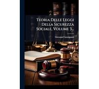Teoria Delle Leggi Della Sicurezza Sociale, Volume 3...