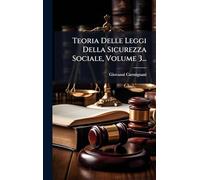 Teoria Delle Leggi Della Sicurezza Sociale, Volume 3...