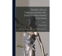 Teoria Delle Obbligazioni Nel Diritto Moderno Italiano: Esposta Con La Scorta Della Dottrina E Della Giurisprudenza; Volume 1