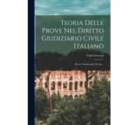 Teoria Delle Prove Nel Diritto Giudiziario Civile Italiano: Prova Testimoniale. Perizia...