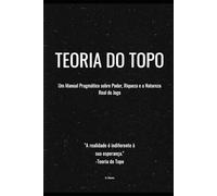 Teoria do Topo: Um Manual Pragmático sobre Poder, Riqueza e a Natureza Real do Jogo