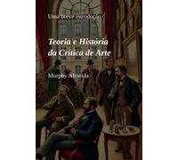 Teoria E História Da Crítica De Arte: Uma Breve Introdução