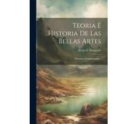 Teoria É Historia De Las Bellas Artes: Principios Fundamentales...
