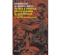 Teoria e pratica della guerra di guerriglia. 150 consigli ai guerriglieri del maestro militare di Castro
