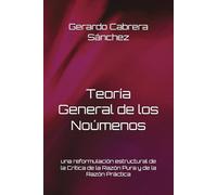 Teoría General de los Noúmenos: una reformulación estructural de la Crítica de la Razón Pura y de la Razón Práctica