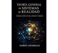 TEORIA GENERAL de SISTEMAS de REALIDAD: Unidad, Estructura, Poder y Verdad