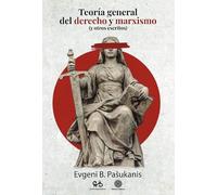 TEORIA GENERAL DEL DERECHO Y MARXISMO (Y OTROS ESCRITOS)