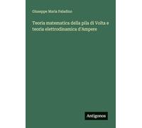 Teoria matematica della pila di Volta e teoria elettrodinamica d'Ampere