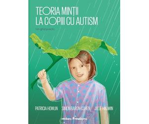 Teoria mintii la copiii cu autism. Un ghid practic - Patricia Howlin, Simon Baron-Cohen, Julie Hadwin, METAfrontiera, Editie in limba romana