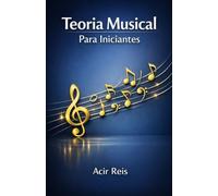 TEORIA MUSICAL PARA INICIANTES: Agora você vai entender