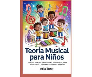 Teoría Musical para Niños: Una guía divertida y sencilla para principiantes sobre ritmo, notas y música para niños de 6 a 10 años