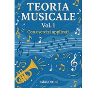 Teoria Musicale: Vol.1 - con esercizi applicati