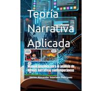 Teoría Narrativa Aplicada: Manual temático para el análisis de formas narrativas contemporáneas