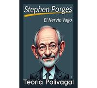 Teoría Polivagal de Stephen Porges: Regulación Emocional y Conexión Humana. Psicología, Neurociencia y Biología Evolutiva. El Nervio Vago.
