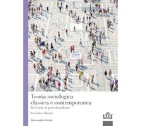 Teoria sociologica classica e contemporanea. Da Comte al postcolonialismo