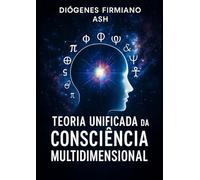 Teoria Unificada da Consciência Multidimensional