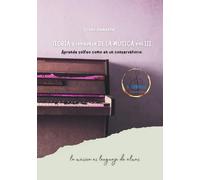 TEORIA Y LENGUAJE DE LA MÚSICA vol.III: Aprende solfeo como en un conservatorio. La música es lenguaje de almas
