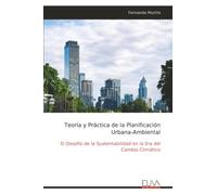 Teoría y Práctica de la Planificación Urbana-Ambiental: El Desafío de la Sustentabilidad en la Era del Cambio Climático