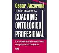 Teoría y práctica del coaching ontológico profesional/ Theory and practice of professional ontological coaching: La profesión del ... The Profession of Human Potential Development