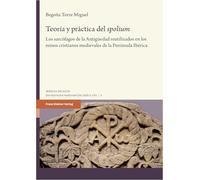 Teoria y prssctica del 'spolium: Los Sarcofagos De La Antiguedad Reutilizados En Los Reinos Cristianos Medievales De La Peninsula Iberica