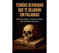 Teorías olvidadas que te dejarán sin palabras