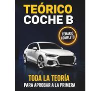 Teórico Coche: Permiso B: Toda la teoría actualizada para preparar el examen del carnet de conducir | Manual completo, visual y fácil de entender