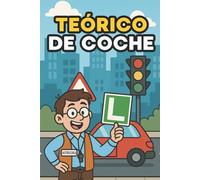 Teórico de Coche: Manual Teórico DGT Aprende Rápido, con Trucos y Humor Aprobar el examen de coche nunca fue tan fácil