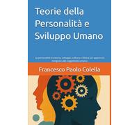 Teorie della Personalità e Sviluppo Umano: La personalità tra teoria, sviluppo, cultura e clinica: un approccio integrato alla soggettività umana
